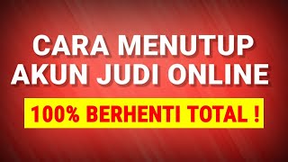 CARA MENUTUP AKUN JUDI ONLINE ! 100% BERHENTI TOTAL !