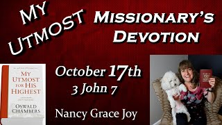 My Utmost for His Highest 10-17 “Key to Missionarys Devotion” Readby Nancy Joy 3John by Dr. Chambers