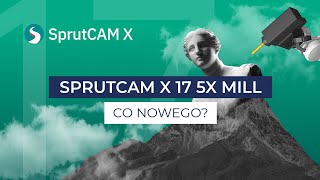 SprutCAM X 17 PL – Co nowego?