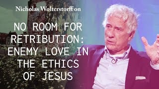 No Room for Retribution: Enemy Love in the Ethics of Jesus - Nicholas Wolterstorff