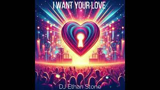 I Want Your Love By Ethan Stone