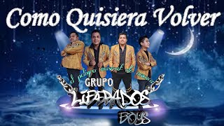 Como Quisiera Volver - Grupo Liberados Boys Estrenos 2024