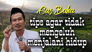 Gus Baha || tips agar tidak mengeluh menjalani hidup