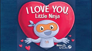 I Love You Little Ninja by Mary Nhin | A Children's Book for Valentine's Day | Valentines Read Aloud