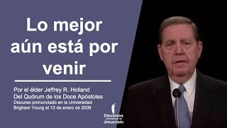 Lo mejor aún está por venir  ― Jeffrey R  Holland