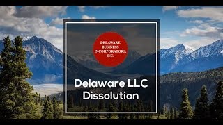 Delaware LLC Dissolution | Dissolving a Delaware Company | Delaware Business Incorporators, Inc.