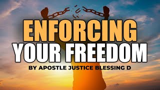 ENFORCING YOUR FREEDOM || Apostle Justice