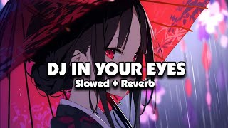 DJ IN YOUR EYES (Slowed + Reverb) 🎧