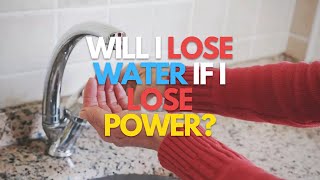 Will I Lose Water if I Lose Power?