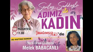 #Canlı │SEVİLAY SADIKOĞLU İLE ADIMIZ KADIN'IN KONUĞU: YERLİ ÜRÜN ÜRETİCİSİ MELEK BABACANLI