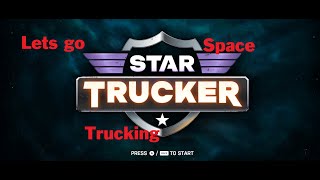 Sunday SPACE TRUCKING! In Star Trucker