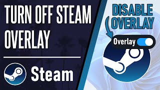 How to Turn OFF Steam Overlay in Games on PC Windows 10/11