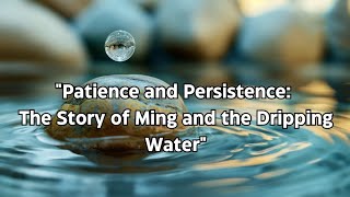 Patience and Persistence: The Story of Ming and the Dripping Water