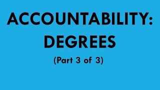 Accountability: Degrees (part 3 of 3)