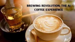 Brewing Revolution: The AI Coffee Experience