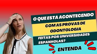 Validação de Odonto na Espanha: O que está havendo com as provas de acesso feita nas universidades?