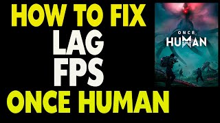 How to Fix Lag and Fps in Once Human Game