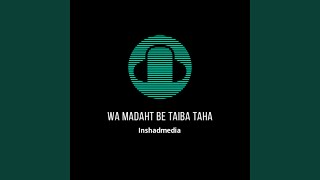 Wa Madaht Be Taiba Taha