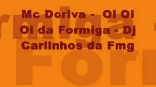 Mc Doriva - Oi Oi Oi da Formiga - Dj Carlinhos da Fmg.wmv