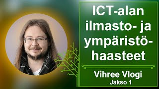 Vihree Vlogi 1: ICT-alan ilmasto- ja ympäristöhaaste