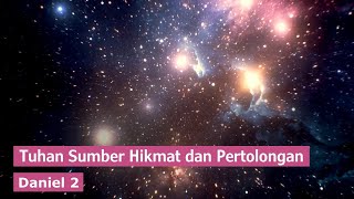 Tuhan Sumber Hikmat dan Pertolongan || Daniel 2