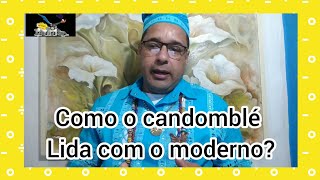 No candomblé o antigo pode andar com a modernidade de hoje ?