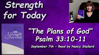 “Strength for Today” 9-7 “The Plans of God” Read by Nancy Stallard Psalm 33:10-11 By Dr. D Jeremiah