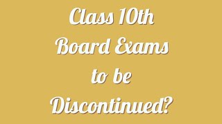 Class 10th Board Exams to be Discontinued?