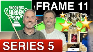 Frame 11 | Series 5! Snookers Burden Trophy 🏆