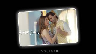 Aahista Aahista Whatsapp Status || Saaj bhatt || New Trending Status