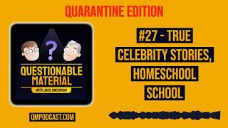 True Celebrity Stories, Homeschool School - Questionable Material Podcast #27