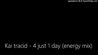 Kai tracid - 4 just 1 day (energy mix)