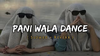 Pani Wala Dance [ Slowed + Reverb ] Lofi Song | Trending Song | Music Lover