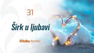 31 Širk u ljubavi | Kitabu tevhid | dr. Zijad Ljakić