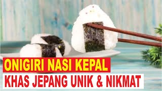 Onigiri, Nasi Kepal Khas Jepang Unik dan Nikmat