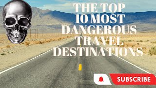 Top 10 Most Dangerous Travel Destinations In the World #dangerous #danger #dangerouslocations