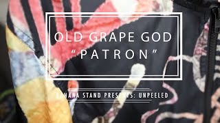 Unpeeled: Old Grape God feat. Heartspace - “Patron”