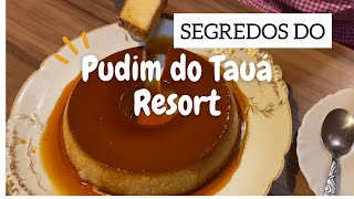 COMO FAZ O PUDIM DO TAUÁ RESORT