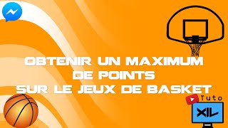 ► Obtenir un maximum de points sur le jeux de Basket/Messenger