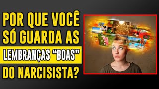 Por que você só lembra dos bons momentos com o narcisista?