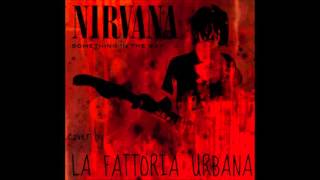 Nirvana - Something In The Way (Cover By "La Fattoria Urbana")