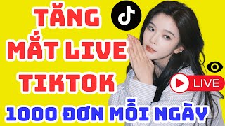 ✅ TĂNG MẮT LIVE TIKTOK MỚI NHẤT | 1000 ĐƠN MỖI NGÀY | TĂNG MẮT LIVE TIKTOK MỚI NHẤT