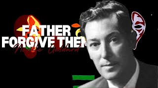 Neville Goddard: Father Forgive Them