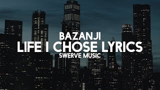 Bazanji - Life I Chose (Lyrics / Lyric Video)