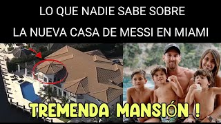 LO QUE NO SABES SOBRE LA NUEVA CASA DE MESSI EN MIAMI ! Increíble mansión se compró Leo 🔥