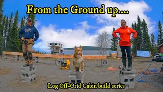 From the ground up.....Getting down & dirty (Off Grid Log Cabin Build series)