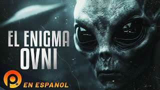 EL ENIGMA OVNI | PELICULA DOCUMENTALES EXTRATERRESTRES EN ESPAÑOL LATINO | PELICULAS+