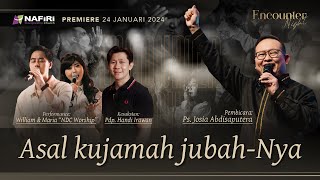 Encounter Night | 18 Januari 2024 | Ps. Josia Abdisaputera | Asal Kujamah Jubah-Nya