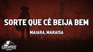 Maiara & Maraisa - Sorte Que Cê Beija Bem (Lyrics)