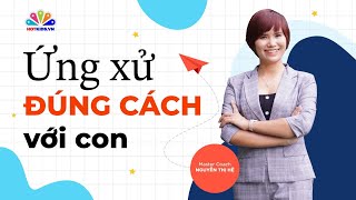 Hãy xem con như những VỊ KHÁCH đến với cuộc đời mình | Tìm Về Chính Mình